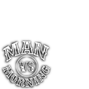 Man vs Morning